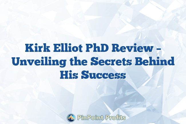 Kirk Elliot PhD Review – Unveiling the Secrets Behind His Success